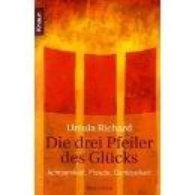 Bild: Ursula Richard: Die drei Pfeiler des Glücks. Achtsamkeit, Freude, Dankbarkeit. mensSana verlag 2010