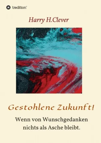 Bild: Gestohlene Zukunft - Teil 4 der Biographie von Harry H. Clever