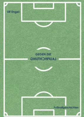 "Gegen die Laufrichtung" - Kurzweilige Fußballgeschichten Bild: "Gegen die Laufrichtung" - Kurzweilige Fußballgeschichten