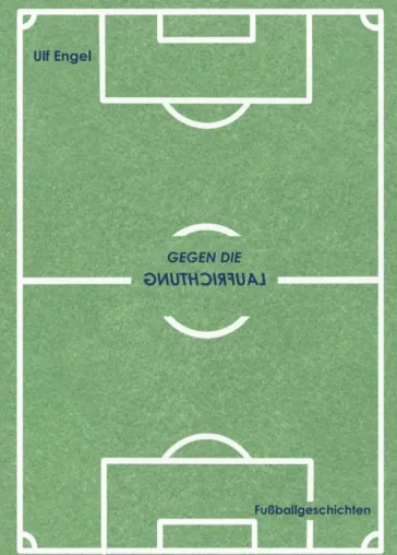 "Gegen die Laufrichtung" - Kurzweilige Fußballgeschichten Bild: "Gegen die Laufrichtung" - Kurzweilige Fußballgeschichten
