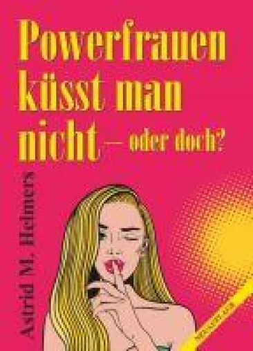 Bild: Powerfrauen küsst man nicht - die mitreißende, emotionale Geschichte einer großartigen Frau