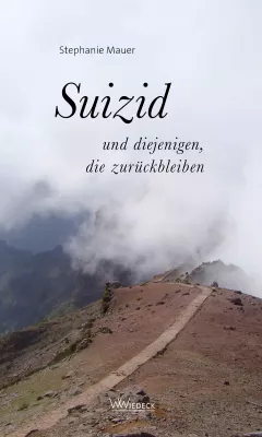 Suizid und diejenigen, die zurückbleiben - von Stephanie Mauer/ Wiedeck Verlag Bild: Suizid und diejenigen, die zurückbleiben - von Stephanie Mauer/ Wiedeck Verlag