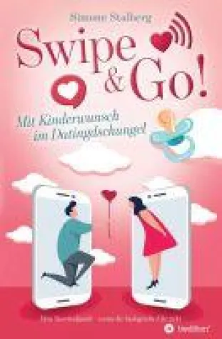 Bild: Swipe & Go! Mit Kinderwunsch im Datingdschungel - Survivalguide für die Partnersuche