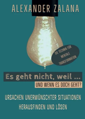 Bild: Es geht nicht, weil ... - Ratgeber zur Persönlichkeitsentwicklung und Problemlösung