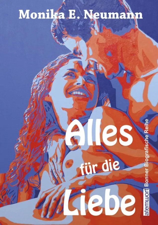 Alles für die Liebe. Eine autobiografische Erzählung