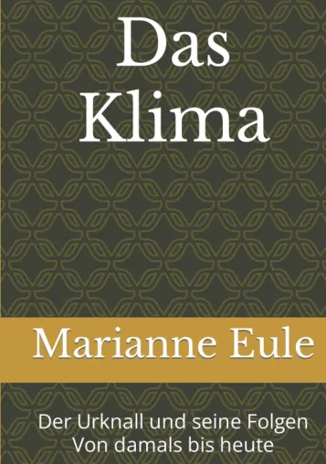 Bild: Neues Buch von Marianne Eule: „Das Klima – Der Urknall und seine Folgen von damals bis heute“