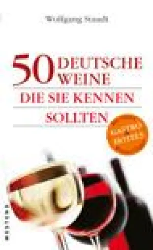 50 deutsche Weine, die jeder Weinliebhaber kennen sollte Bild: 50 deutsche Weine, die jeder Weinliebhaber kennen sollte