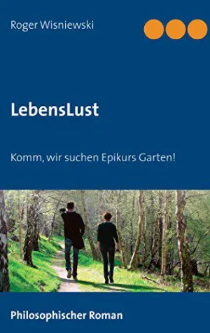 Philosophischer Roman: LebensLust - Komm, wir suchen Epikurs Garten! Bild: Philosophischer Roman: LebensLust - Komm, wir suchen Epikurs Garten!