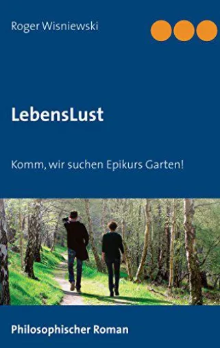 Bild: Philosophischer Roman: LebensLust - Komm, wir suchen Epikurs Garten!