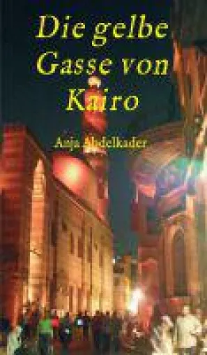 Bild: Die gelbe Gasse von Kairo - Einsichten über das Leben als Fremde in Kairo