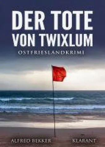 Bild: Neuerscheinung: Ostfrieslandkrimi "Der Tote von Twixlum" von Alfred Bekker im Klarant Verlag