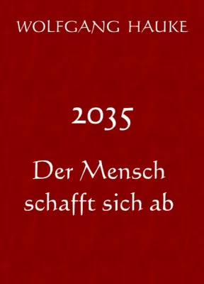 Bild: 2035 - Der Mensch schafft sich ab