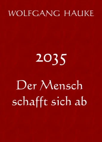 Bild: 2035 - Der Mensch schafft sich ab