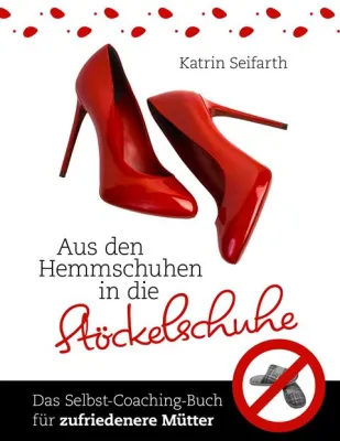 Bild: Aus den Hemmschuhen in die Stöckelschuhe – Ein Selbst-Coaching-Buch für zufriedenere Mütter