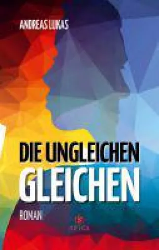 Bild: Die ungleichen Gleichen: Roman über das Gemeinsame zwischen zwei Menschen ganz unterschiedlicher Herkunf