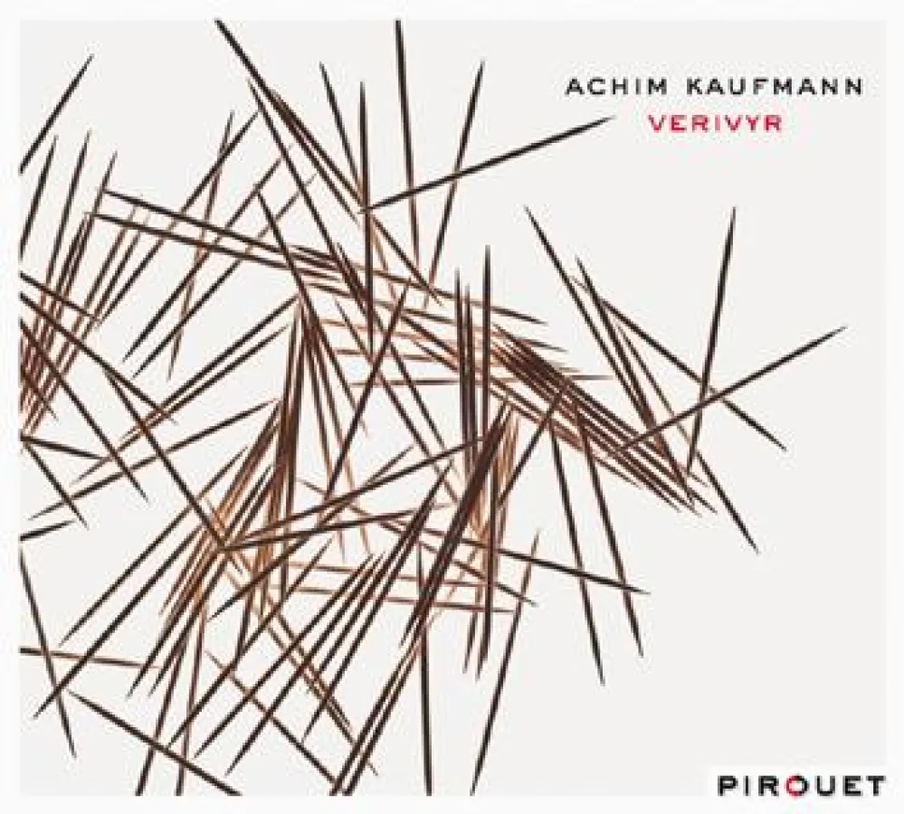 Out Now-Achim Kaufmann: Verivyr VÖ 29.7.2011 (Pirouet/Edel:Kultur)