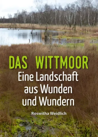 Das Wittmoor - Eine Landschaft aus Wunden und Wundern Bild: Das Wittmoor - Eine Landschaft aus Wunden und Wundern