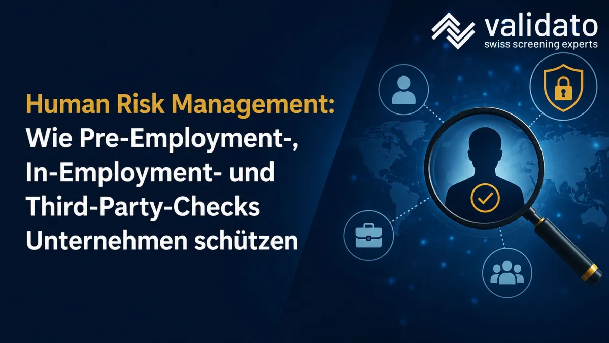 Wie Pre-Employment-, In-Employment- und Third-Party-Checks Unternehmen schütz (© Validato AG)