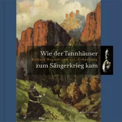 Bild: NEUERSCHEINUNG: Wie der Tannhäuser zum Sängerkrieg kam. Richard Wagner zum 200. Geburtstag