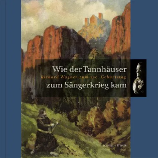 NEUERSCHEINUNG: Wie der Tannhäuser zum Sängerkrieg kam. Richard Wagner zum 200. Geburtstag Bild: NEUERSCHEINUNG: Wie der Tannhäuser zum Sängerkrieg kam. Richard Wagner zum 200. Geburtstag