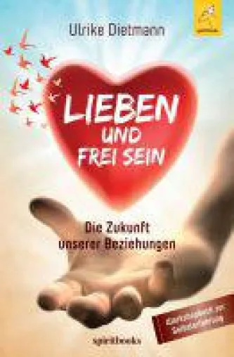 Lieben und Frei sein - Lektionen zur Reise in das Paradies der Liebe Bild: Lieben und Frei sein - Lektionen zur Reise in das Paradies der Liebe