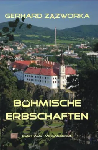 Böhmische Erbschaften-neuer Roman von Gerhard Zázworka Bild: Böhmische Erbschaften-neuer Roman von Gerhard Zázworka