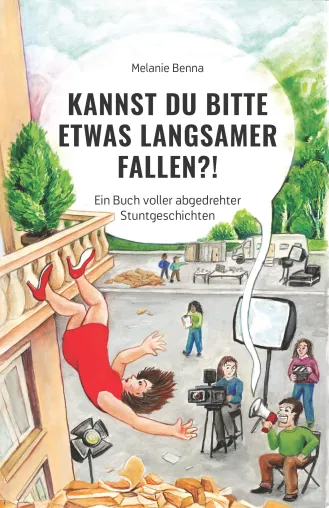 Bild: Urlaubstipp: "Kannst du bitte etwas langsamer fallen?!" Ein Buch voller abgedrehter Stuntgeschichten