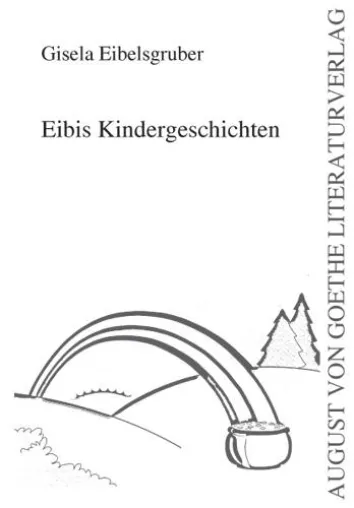 Bild: Der August von Goethe Literaturverlag präsentiert - „Eibis Kindergeschichten“ von Gisela Eibelsgruber