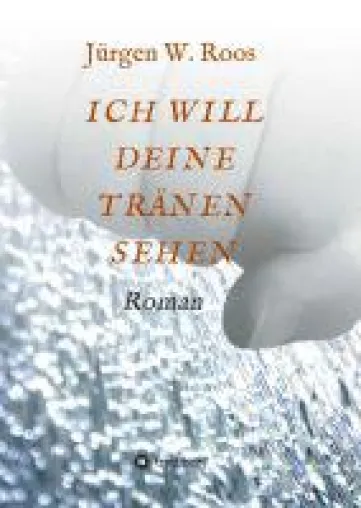 Bild: ICH WILL DEINE TRÄNEN SEHEN - ein aufwühlender Politkrimi