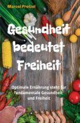 Bild: Gesundheit bedeutet Freiheit - Eine optimale Ernährung steht für fundamentale Gesundheit und Freiheit