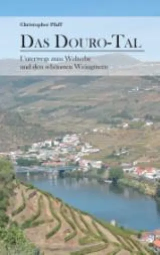 Zwischen Portwein und Welterbe Portugal für Genießer: Erster Reiseführer über das Douro-Tal erschienen Bild: Zwischen Portwein und Welterbe Portugal für Genießer: Erster Reiseführer über das Douro-Tal erschienen