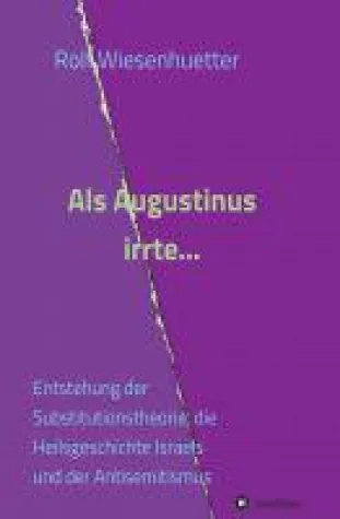 Als Augustinus irrte... - Kritische Auseinandersetzung mit der Enterbungslehre Bild: Als Augustinus irrte... - Kritische Auseinandersetzung mit der Enterbungslehre
