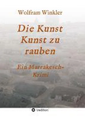 Bild: Die Kunst Kunst zu rauben - Fesselnder Kriminalroman rund um einen Kunstraub in Marrakesch