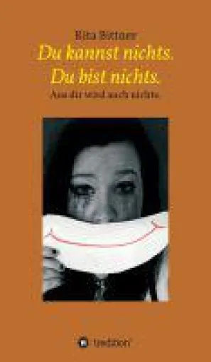 Bild: Du kannst nichts. Du bist nichts - schonungslose Autobiografie einer Frau mit unerbitterlichem Willen
