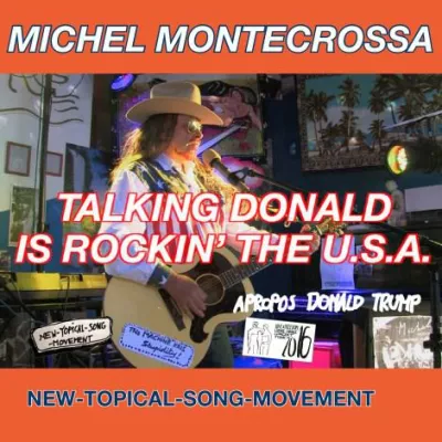 Bild: Talking Donald Is Rockin’ The U.S.A. — Michel Montecrossa’s New-Topical-Song CD über Donald Trump