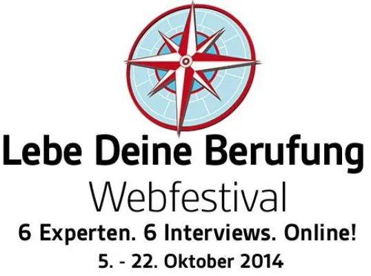 Lebe Deine Berufung - das Webfestival: 6 exklusive Interviews mit deutschsprachigen Top-Experten Bild: Lebe Deine Berufung - das Webfestival: 6 exklusive Interviews mit deutschsprachigen Top-Experten