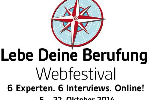 Bild: Lebe Deine Berufung - das Webfestival: 6 exklusive Interviews mit deutschsprachigen Top-Experten