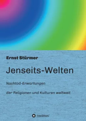 Jenseits-Welten - Nachtod-Erwartungen in Religionen und Kulturen weltweit Bild: Jenseits-Welten - Nachtod-Erwartungen in Religionen und Kulturen weltweit