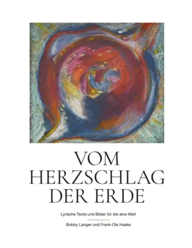 Vom Herzschlag der Erde - Lyrische Texte und Bilder für die eine Welt Bild: Vom Herzschlag der Erde - Lyrische Texte und Bilder für die eine Welt