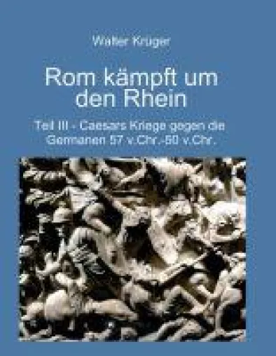 Bild: Rom kämpft um den Rhein - Caesars Kriege gegen die Germanen (57 v.Chr. - 50 v.Chr.)
