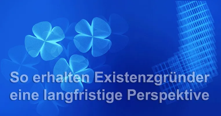 Bild: So erhalten Existenzgründer eine langfristige Perspektive