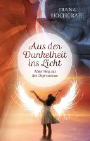 Aus der Dunkelheit ins Licht - Die persönliche Geschichte einer Depression Bild: Aus der Dunkelheit ins Licht - Die persönliche Geschichte einer Depression