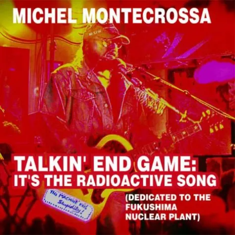Michel Montecrossa widmet 'Talkin' End Game: It's The Radioactive Song' dem Fukushima Atomkraftwerk Desaster Bild: Michel Montecrossa widmet 'Talkin' End Game: It's The Radioactive Song' dem Fukushima Atomkraftwerk Desaster