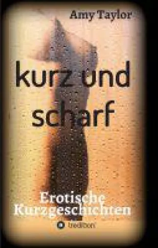 Bild: kurz und scharf - Anregende Kurzgeschichten für Erwachsene