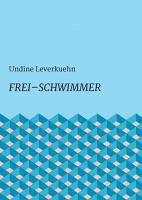Frei-Schwimmer - neues Buch verbindet Gedichte mit einer nachdenklichen Novelle Bild: Frei-Schwimmer - neues Buch verbindet Gedichte mit einer nachdenklichen Novelle