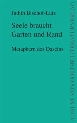Bild: August von Goethe Literaturverlag präsentiert - Judith Bischof-Lutz – Seele braucht Garten und Rand
