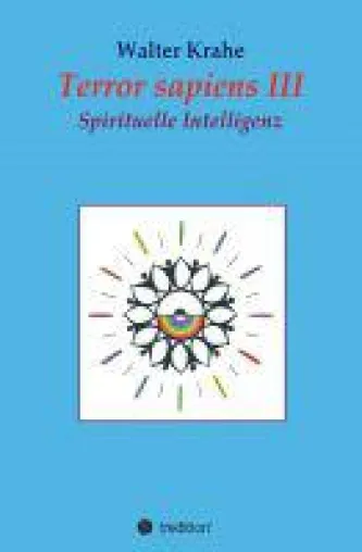 Terror Sapiens III - Sachbuch über den Missbrauch von Religionen und spirituelle Intelligenz Bild: Terror Sapiens III - Sachbuch über den Missbrauch von Religionen und spirituelle Intelligenz