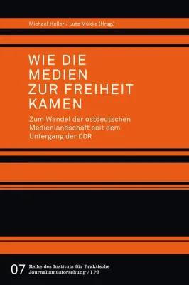 Bild: Wie die Medien zur Freiheit kamen. Zum Wandel der ostdeutschen Medienlandschaft seit dem Untergang der DDR