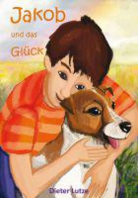 Dieter Lutze: Jakob und das Glück