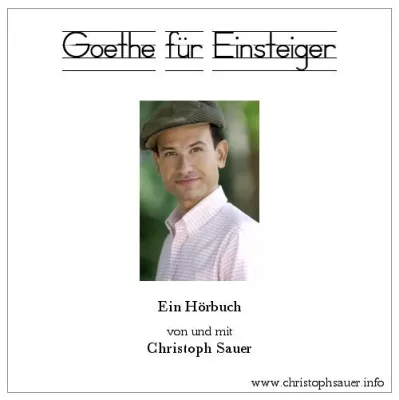 "Lust auf Goethe machen" - Neues Hörbuch von Christoph Sauer erschienen Bild: "Lust auf Goethe machen" - Neues Hörbuch von Christoph Sauer erschienen
